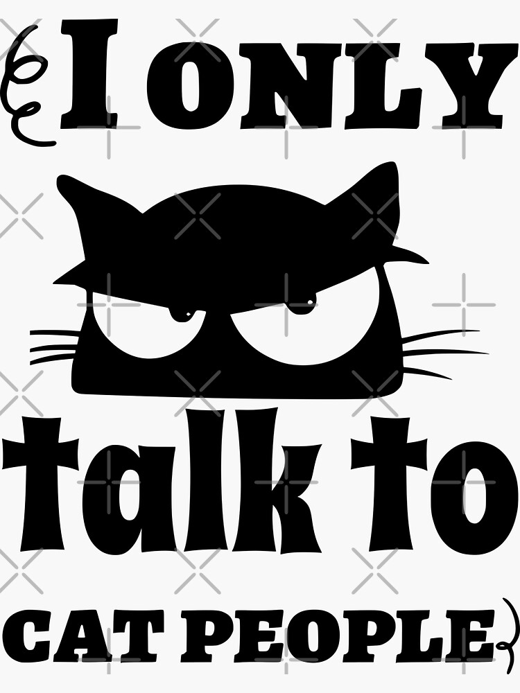 I Only Talk To Cat People - Funny Cat Lover Gift Sticker for Sale