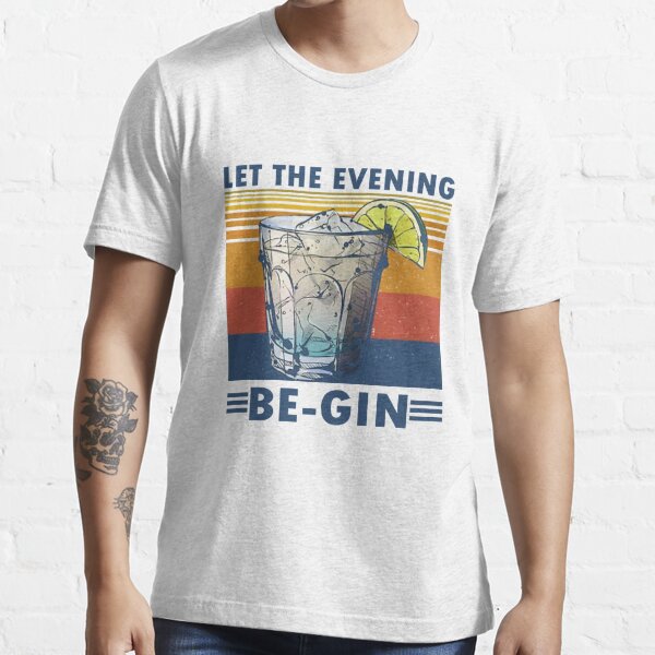 let the evening be gin t shirt