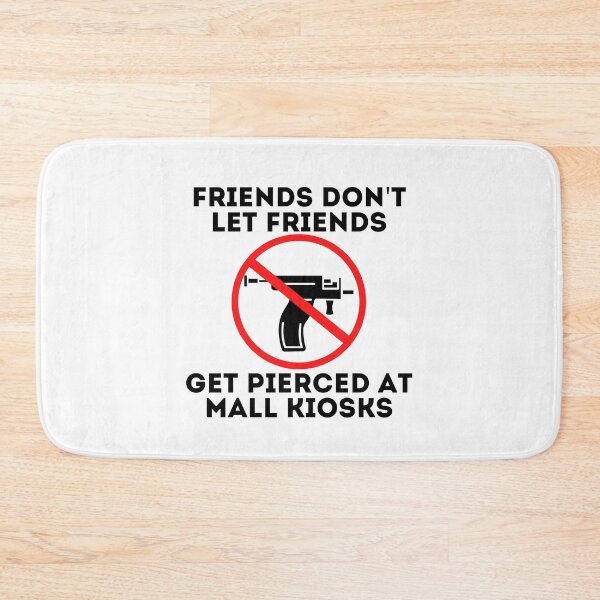 Item preview, Friends Don't Let Friends Get Pierced At Mall Kiosks Anti Piercing Gun - black text designed and sold by MixedBagMerch.