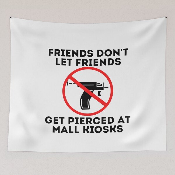 Item preview, Friends Don't Let Friends Get Pierced At Mall Kiosks Anti Piercing Gun - black text designed and sold by MixedBagMerch.