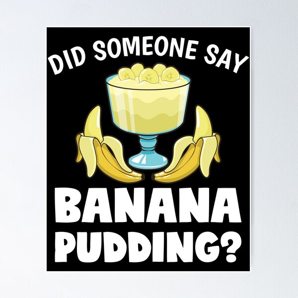 Item preview, Funny Did Someone Say Banana Pudding Dessert Lover design designed and sold by jakehughes2015.