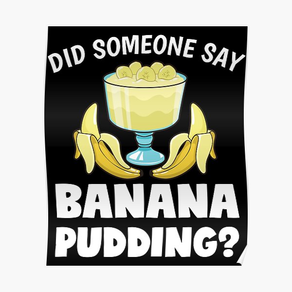 "Funny Did Someone Say Banana Pudding Dessert Lover design" Poster for