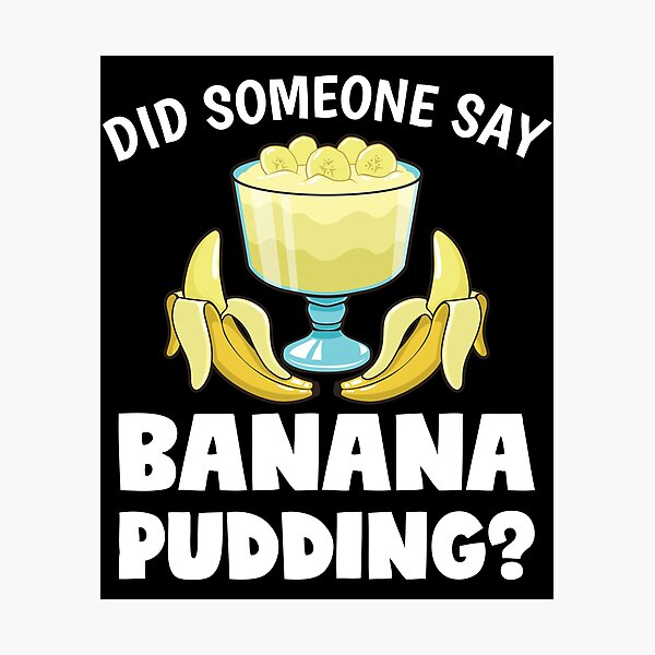 Item preview, Funny Did Someone Say Banana Pudding Dessert Lover design designed and sold by jakehughes2015.