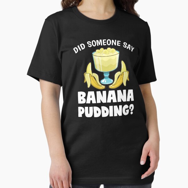 Item preview, Funny Did Someone Say Banana Pudding Dessert Lover design designed and sold by jakehughes2015.