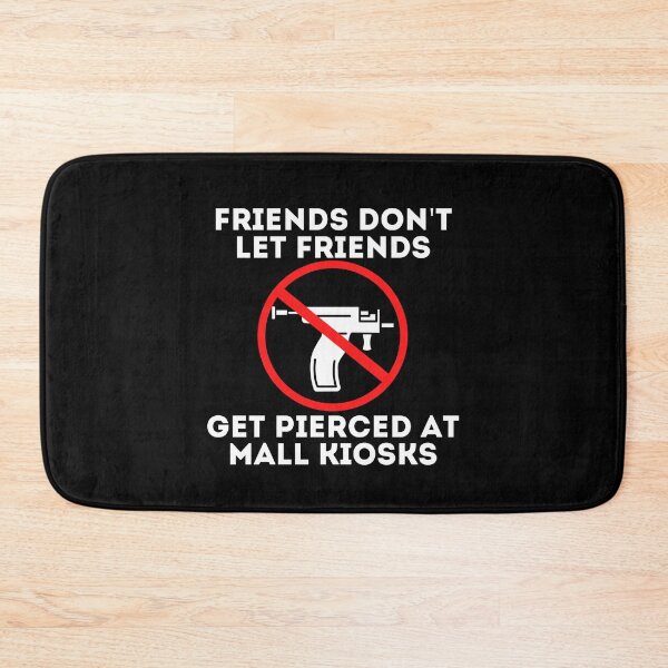 Item preview, Friends Don't Let Friends Get Pierced At Mall Kiosks Anti Piercing Gun - white text designed and sold by MixedBagMerch.