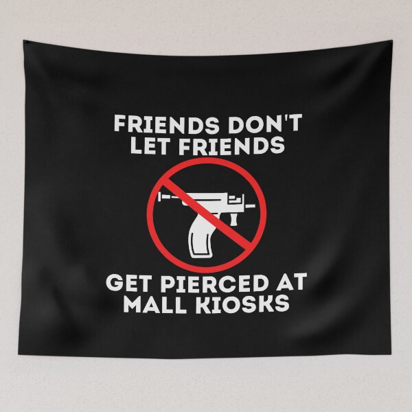 Item preview, Friends Don't Let Friends Get Pierced At Mall Kiosks Anti Piercing Gun - white text designed and sold by MixedBagMerch.