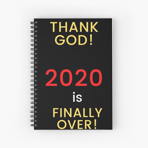 "THANK GOD! 2020 IS FINALLY OVER!" Spiral Notebook