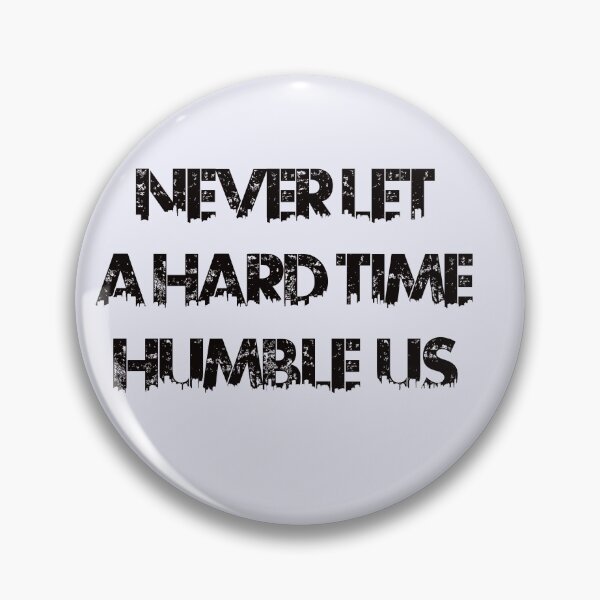 Item preview, Never Let A Hard Time Humble Us designed and sold by DayLateSS.