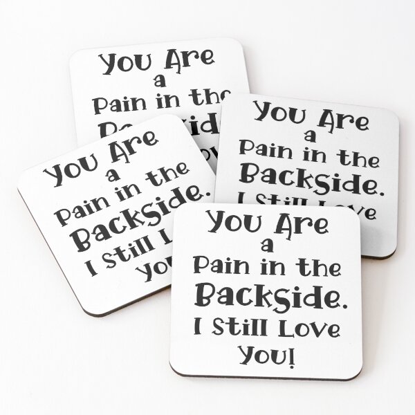 Item preview, You Are a Pain in the Backside. I Still Love You!  designed and sold by LovenLaughter.