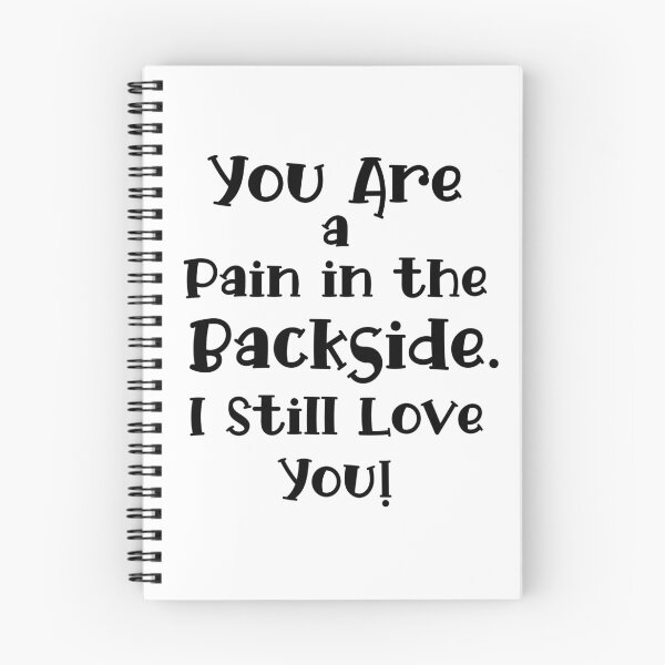 Item preview, You Are a Pain in the Backside. I Still Love You!  designed and sold by LovenLaughter.
