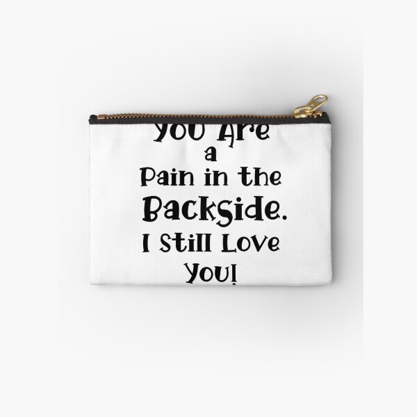 Item preview, You Are a Pain in the Backside. I Still Love You!  designed and sold by LovenLaughter.