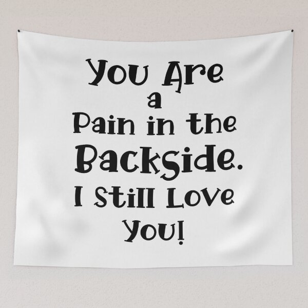 Item preview, You Are a Pain in the Backside. I Still Love You!  designed and sold by LovenLaughter.