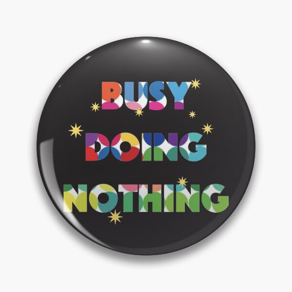 Item preview, busy doing nothing designed and sold by dalypdesign.