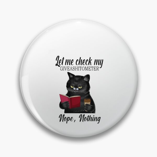 Item preview, Let Me Check Giveashittometer Nope Nothing Cat gift  designed and sold by Enraged46.