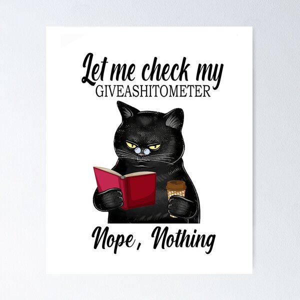 Item preview, Let Me Check Giveashittometer Nope Nothing Cat gift  designed and sold by Enraged46.