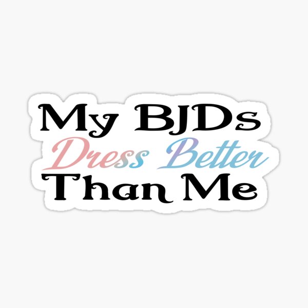 Item preview, My BJDs Dress Better Than Me emphasis on Dress Better designed and sold by MetaCynth.