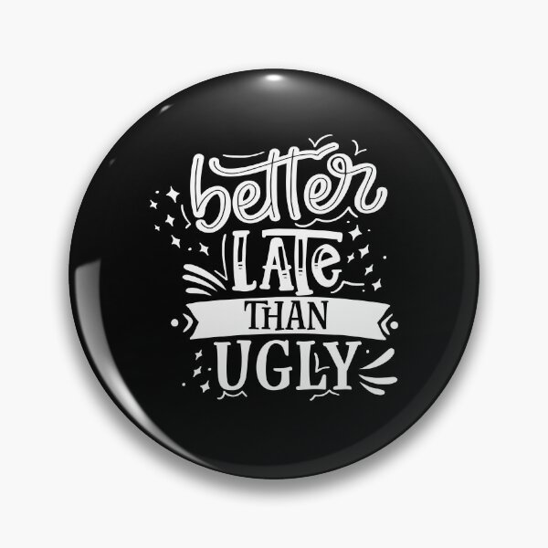 Item preview, Better Late Than Ugly designed and sold by Phorase.