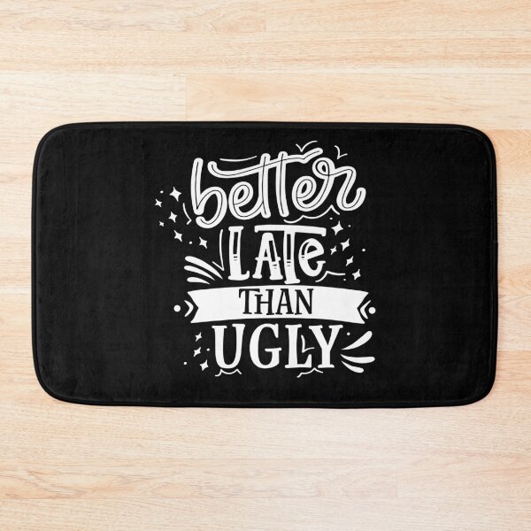 Item preview, Better Late Than Ugly designed and sold by Phorase.
