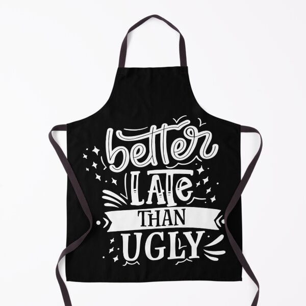 Item preview, Better Late Than Ugly designed and sold by Phorase.