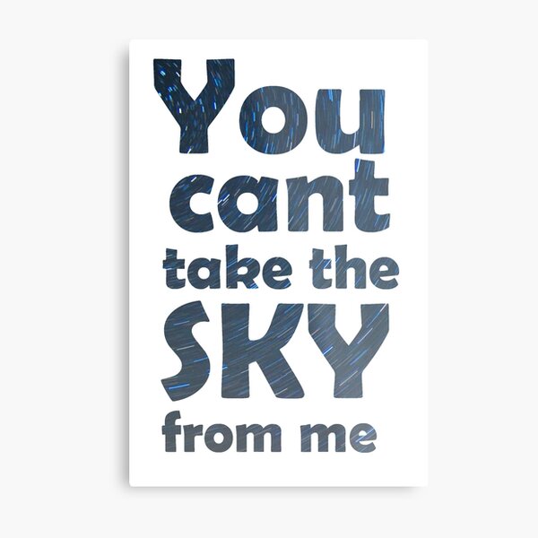 You can't take the sky from me Metal Print