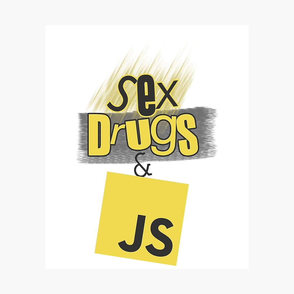 Sex, drugs and JavaScript