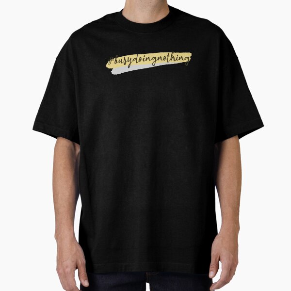 Busy Doing Nothing Oversized T-Shirt