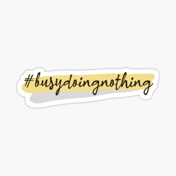Busy Doing Nothing Sticker