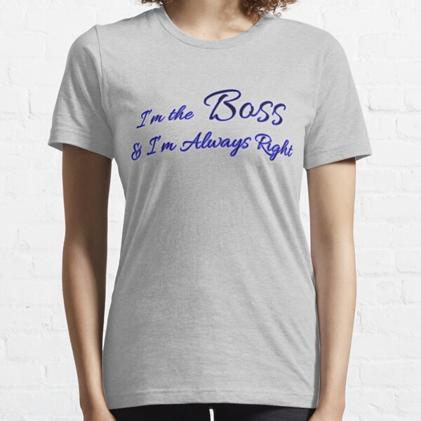 I am the Boss and I am Always Right typography T-shirt Essential T-Shirt