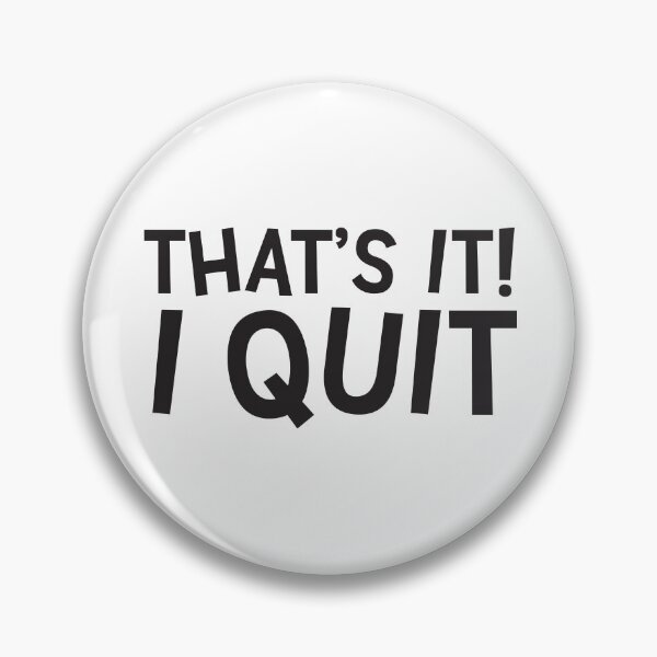 Item preview, That's it! I QUIT! designed and sold by jazzydevil.