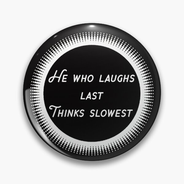 Item preview, HE WHO LAUGHS LAST THINKS SLOWEST designed and sold by ARTandREASON.