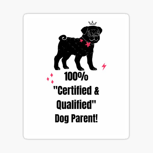 "WANTED: 100% CERTIFIED & QUALIFIED DOG PARENT!" Sticker