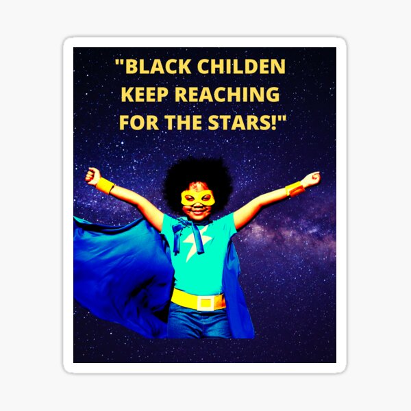 BLACK CHILDREN: "KEEP REACHING FOR THE STARS!" Sticker