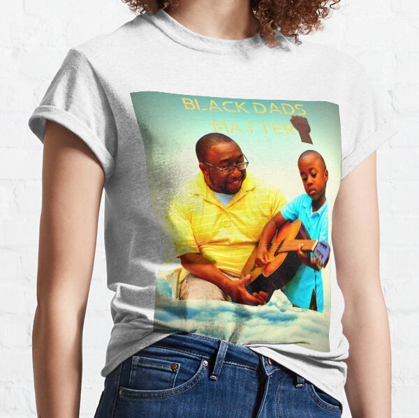"BLACK DADS MATTER!" Classic T-Shirt
