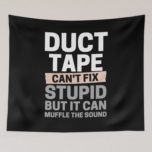 Item preview, Duct Tape Can't Fix Stupid But It Can Muffle The Sound designed and sold by ohmier.