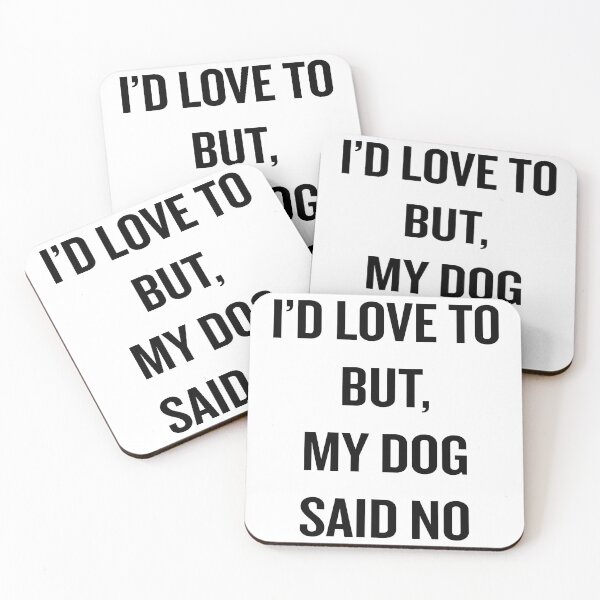 Item preview, I'd Love To But My Dog Said No designed and sold by BellaTrophil.