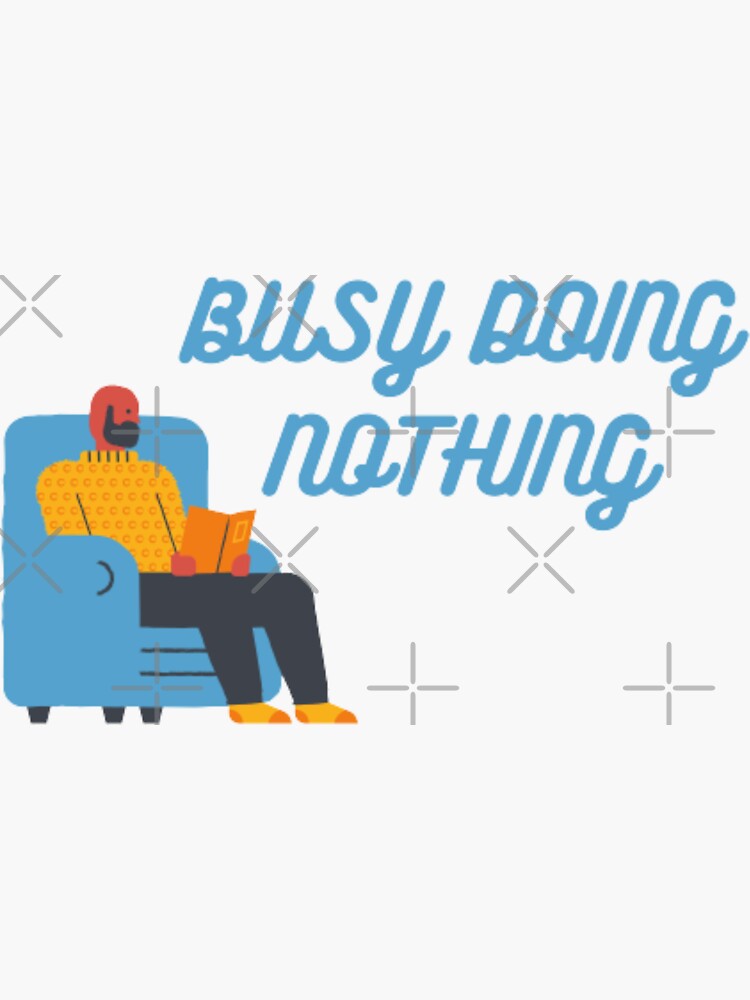 "Busy Doing Nothing" Sticker for Sale by AnayikaT Redbubble