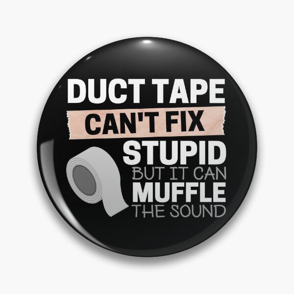 Item preview, Duct Tape Can't Fix Stupid But It Can Muffle The Sound designed and sold by ohmier.