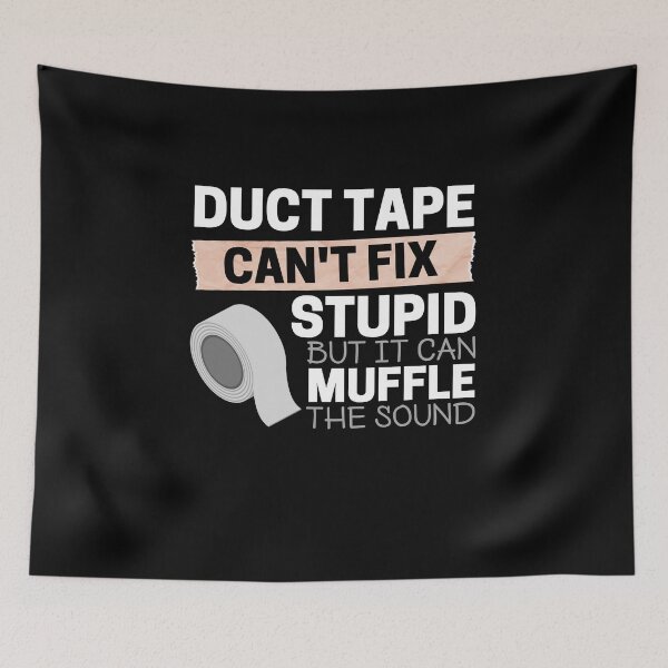 Item preview, Duct Tape Can't Fix Stupid But It Can Muffle The Sound designed and sold by ohmier.
