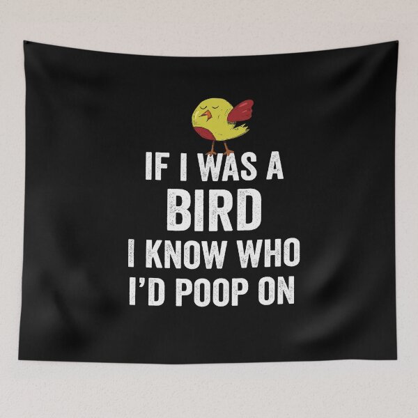 Item preview, If I was a bird, I know who I'd poop on designed and sold by silverhexagon.