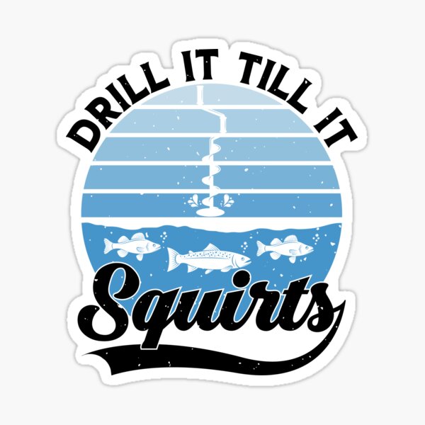 Drill It Till It Squirts Funny Winter Ice Fishing Vintage Sticker for  Sale by HeroTee