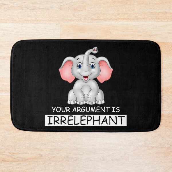 Item preview, YOUR ARGUMENT IS IRRELEPHANT designed and sold by ContreiDesign.