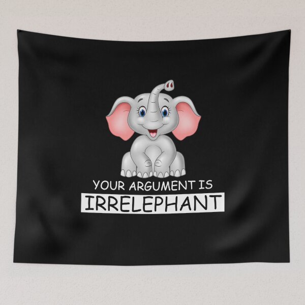 Item preview, YOUR ARGUMENT IS IRRELEPHANT designed and sold by ContreiDesign.