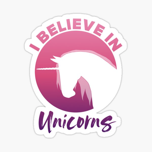 I Believe in Unicorns Sticker