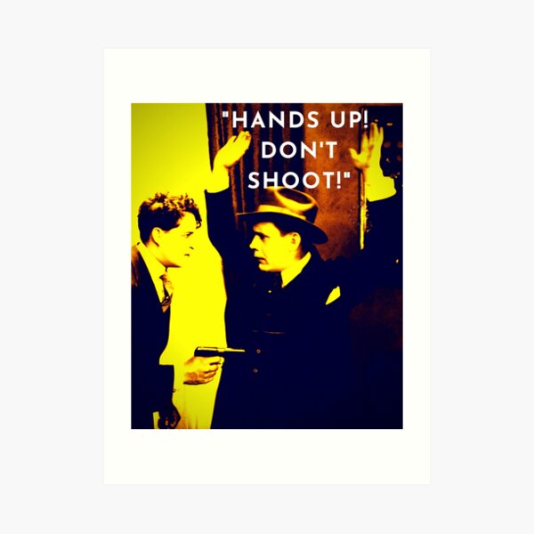 "HANDS UP! DON'T SHOOT!" Art Print