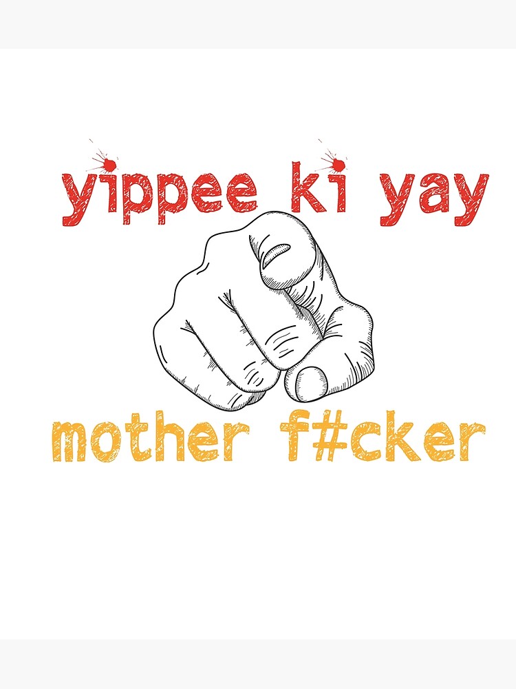 Yippee Ki Yay Mother F Cker Meaning "yippee ki yay mother f cker Sticker" Poster for Sale by dahk | Redbubble