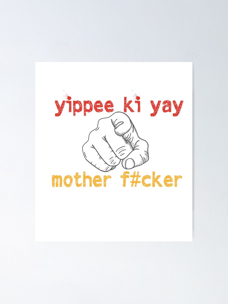 Yippee Ki Yay Mother F Cker Meaning "yippee ki yay mother f cker Sticker" Poster for Sale by dahk | Redbubble