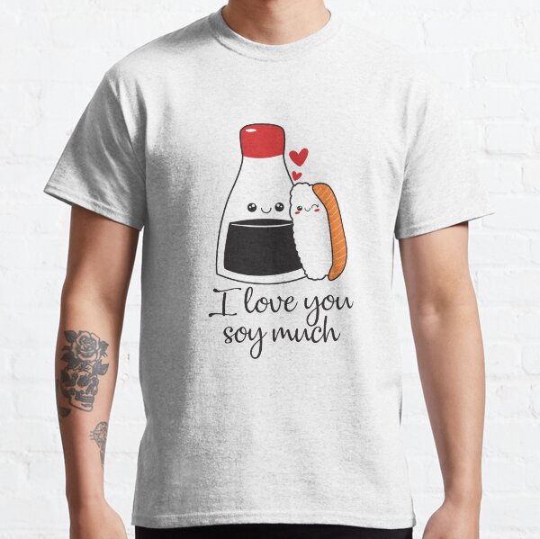 Valentines Day Funny I Love You Soy Much Classic T-Shirt