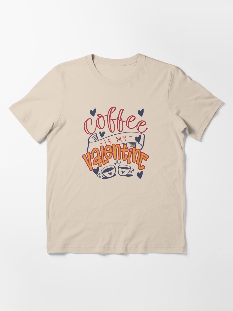 Alternate view of Coffee is my valentine Essential T-Shirt
