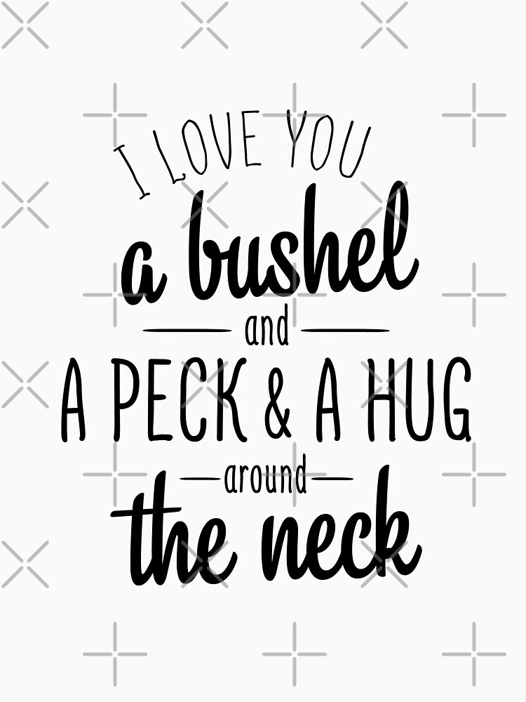 Love You A Bushel And Peck & A Hug Around The Neck by NextLVLShirts