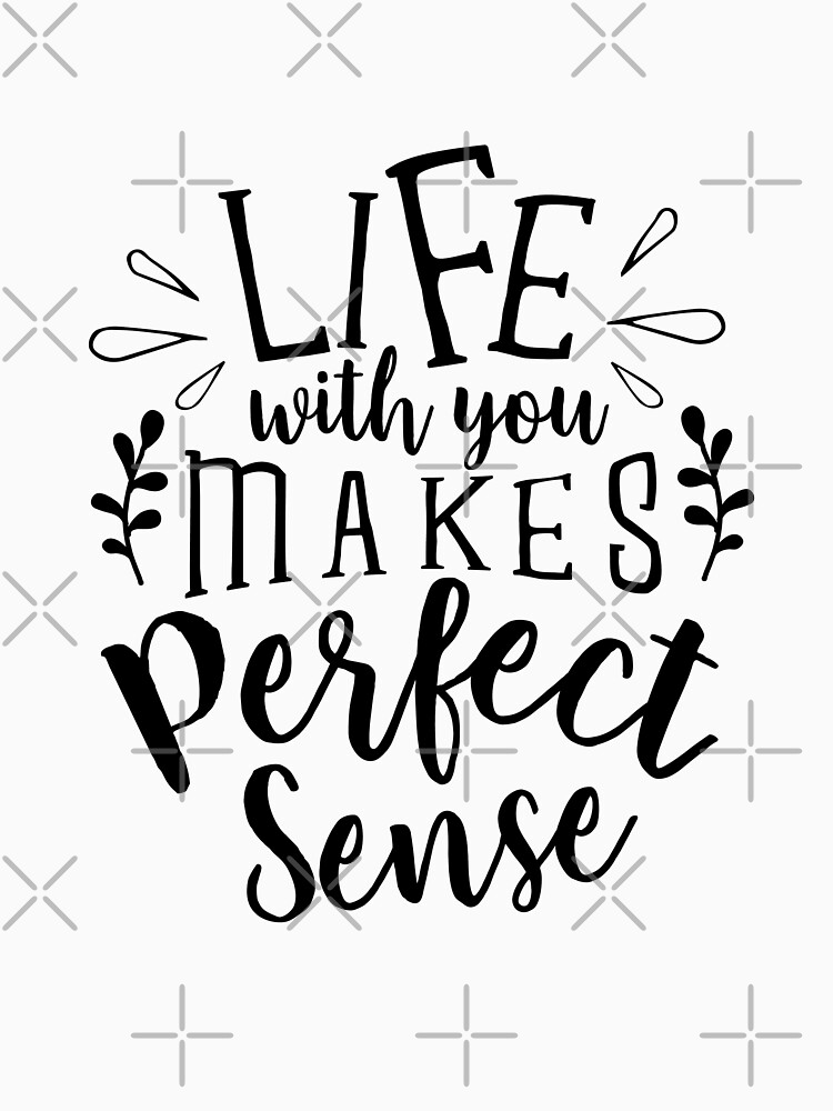 Valentines Day Life With You Makes Perfect Sense by NextLVLShirts